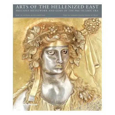 Arts of the Hellenized East: Precious Metalwork and Gems of the Pre-Islamic Era - Carter, Martha