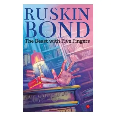 BEAST WITH FIVE FINGERS - Bond, Ruskin