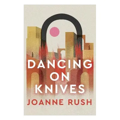 Dancing on Knives - Rush, Joanne