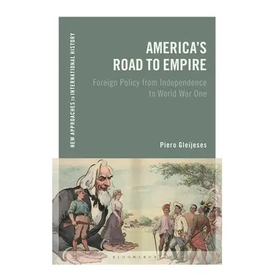 America's Road to Empire - Gleijeses, Piero