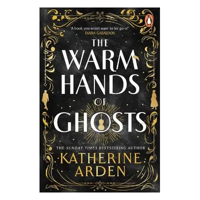 Warm Hands of Ghosts - Arden, Katherine