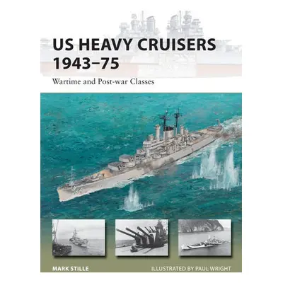 US Heavy Cruisers 1943–75 - Stille, Mark (Author)