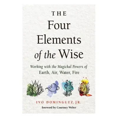 Four Elements of the Wise - Dominguez, Ivo, Jr. (Ivo Dominguez, Jr.)