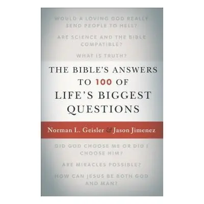 Bible`s Answers to 100 of Life`s Biggest Questions - Geisler, Norman L. a Jimenez, Jason a Mcdow