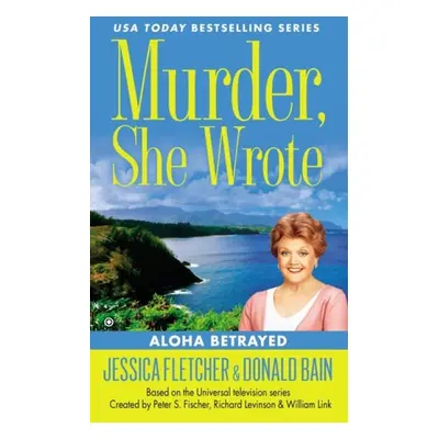 Murder, She Wrote: Aloha Betrayed - Fletcher, Jessica a Bain, Donald