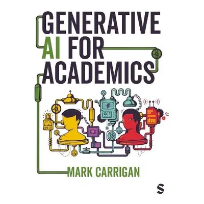 Generative AI for Academics - Carrigan, Mark