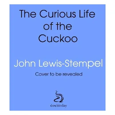 Curious Life of the Cuckoo - Lewis-Stempel, John