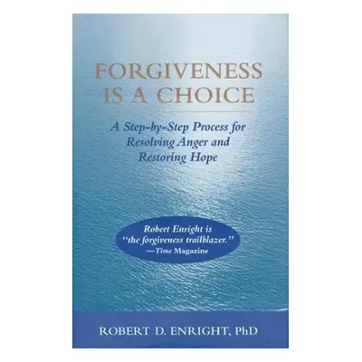 Forgiveness Is a Choice - Enright, Robert D.