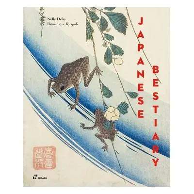 Japanese Bestiary: Animals in Japanese Mythology, Arts and Literature - Delay, Nelly a Ruspoli, 