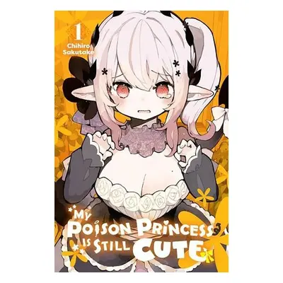 My Poison Princess Is Still Cute, Vol. 1 - Sakutake, Chihiro