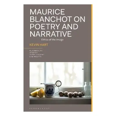 Maurice Blanchot on Poetry and Narrative - Hart, Professor Kevin