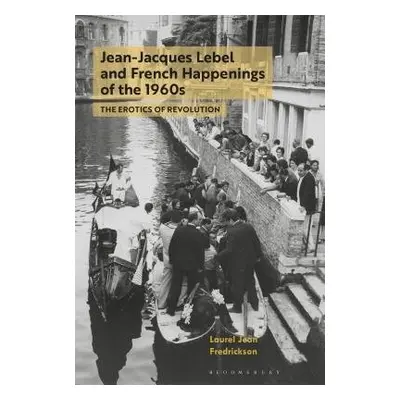 Jean-Jacques Lebel and French Happenings of the 1960s - Fredrickson, Dr. Laurel Jean (Assistant 