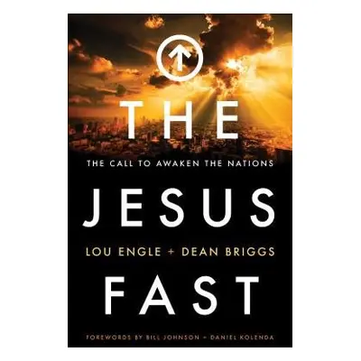 Jesus Fast - The Call to Awaken the Nations - Engle, Lou a Briggs, Dean a Johnson, Bill a Kolend