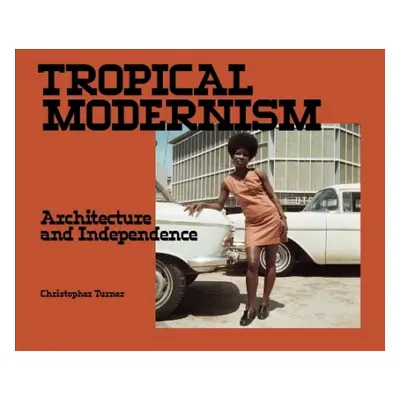 Tropical Modernism - Turner, Christopher