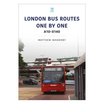 London Bus Routes One by One: A10-X140 - Wharmby, Matthew