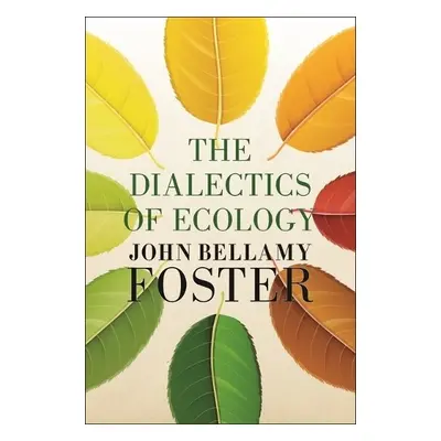 Dialectics of Ecology - Foster, John Bellamy