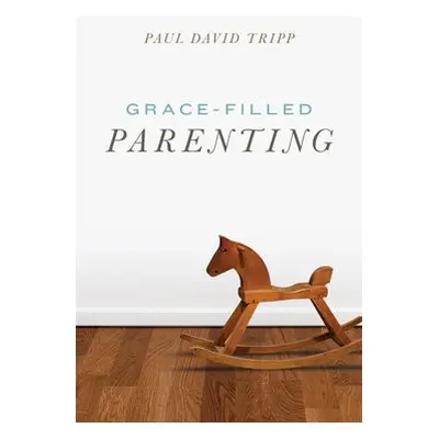 Grace–Filled Parenting (Pack of 25) - Tripp, Paul David