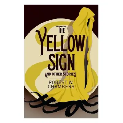 Yellow Sign and Other Stories - Chambers, Robert W.