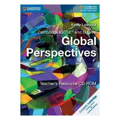 Cambridge IGCSE® and O Level Global Perspectives Teacher's Resource CD-ROM - Laycock, Keely