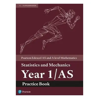 Pearson Edexcel AS and A level Mathematics Statistics and Mechanics Year 1/AS Practice Book