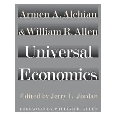 Universal Economics - Alchian, Armen A a Allen, William R