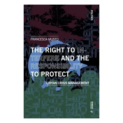 Right to Interfere and the Responsibility to Protect - Musto, Francesca