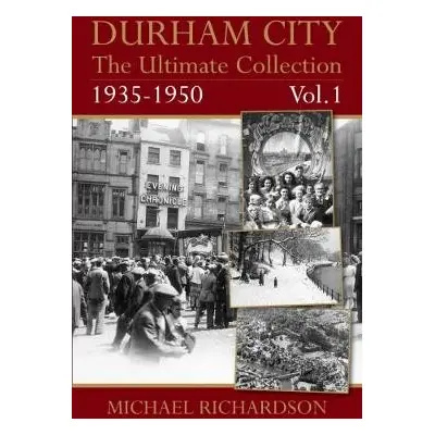 Durham City: The Ultimate Collection Vol1: 1935-1950 - Richardson, Michael