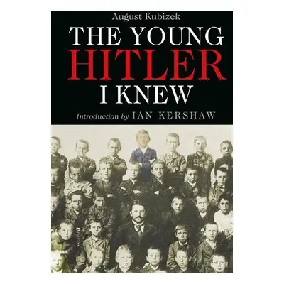 Young Hitler I Knew - Kubizek, August a Kershaw, Ian