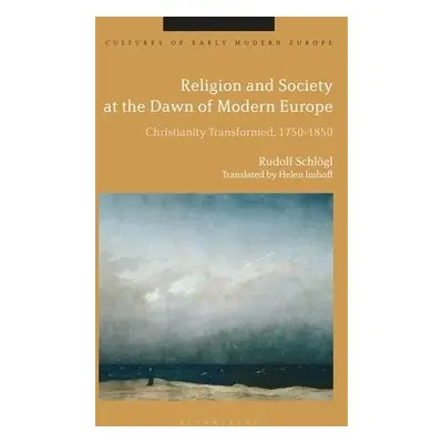 Religion and Society at the Dawn of Modern Europe - Schlogl, Professor Dr Rudolf (University of 