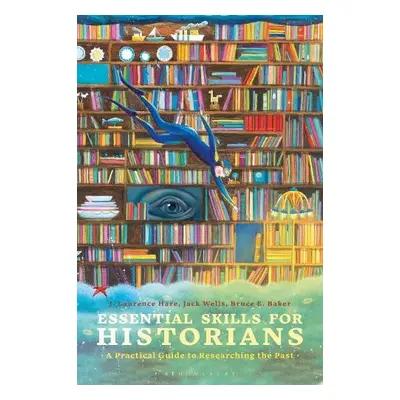 Essential Skills for Historians - Hare, J. Laurence a Wells, Dr. Jack a Baker, Bruce E.