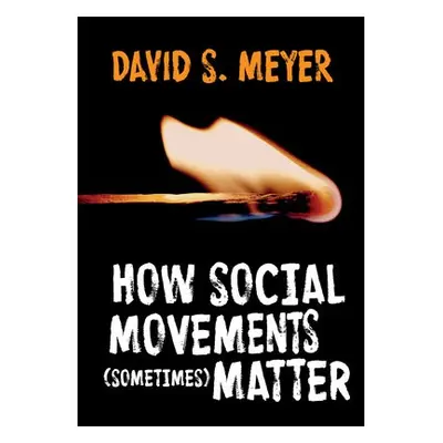 How Social Movements (Sometimes) Matter - Meyer, David S.