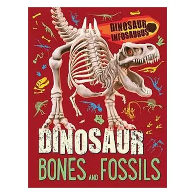 Dinosaur Infosaurus: Dinosaur Bones and Fossils - Woolley, Katie