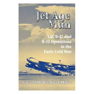 Jet Age Man - McGill USAF (Ret.), Lt Col Earl J.