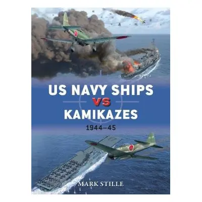 US Navy Ships vs Kamikazes 1944–45 - Stille, Mark (Author)