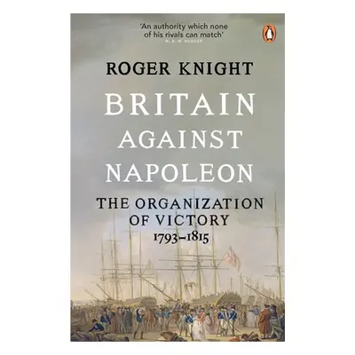 Britain Against Napoleon - Knight, Roger