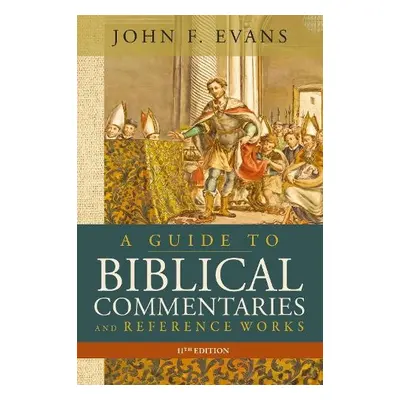 Guide to Biblical Commentaries and Reference Works, 11th Edition - Evans, John F.