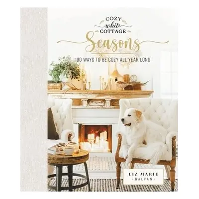 Cozy White Cottage Seasons - Galvan, Liz Marie