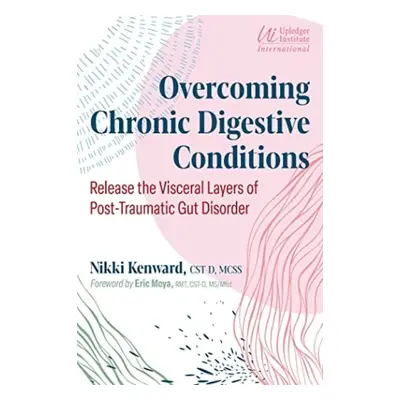 Overcoming Chronic Digestive Conditions - Kenward, Nikki