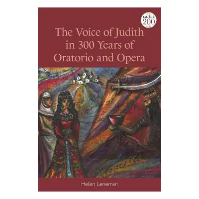 Voice of Judith in 300 Years of Oratorio and Opera - Leneman, Cantor Helen (Independent Scholar,