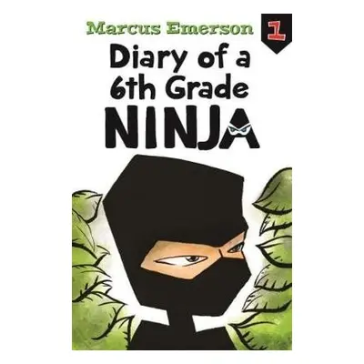 Diary of a 6th Grade Ninja: Diary of a 6th Grade Ninja Book 1 - Emerson, Marcus