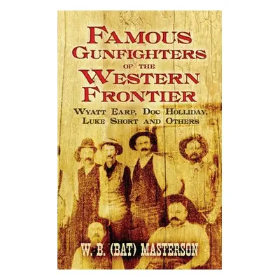 Famous Gunfighters of the Western Frontier - Masterson, W.B. (Bat)