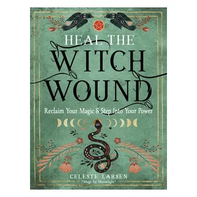 Heal the Witch Wound - Larsen, Celeste (Celeste Larsen)