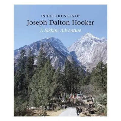 In the Footsteps of Joseph Dalton Hooker - O'Brien, Seamus