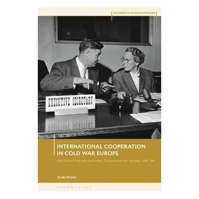 International Cooperation in Cold War Europe - Stinsky, Daniel (Maastricht University, The Nethe