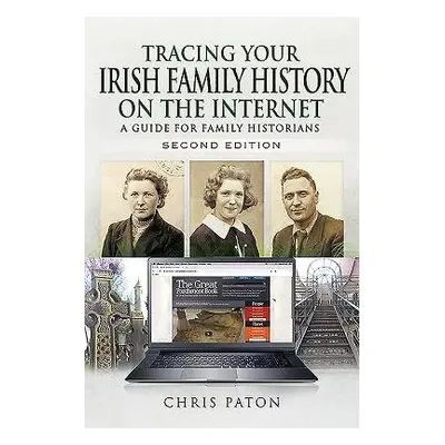 Tracing Your Irish Family History on the Internet - Paton, Chris