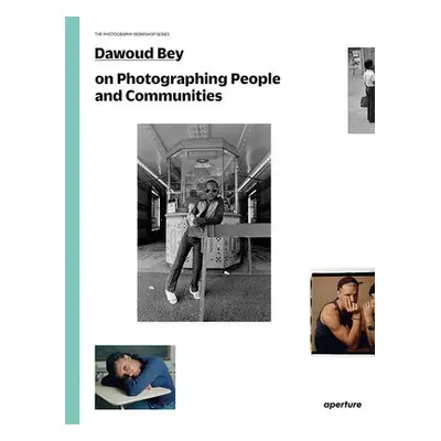 Dawoud Bey on Photographing People and Communities - Bey, Dawoud