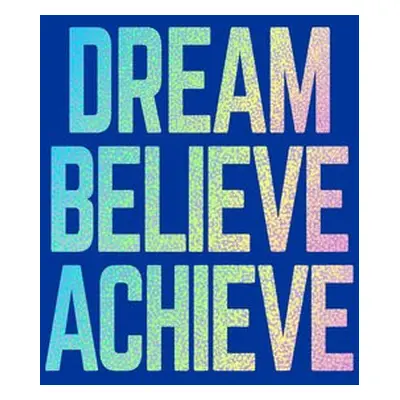 Dream, Believe, Achieve - Publishers, Summersdale