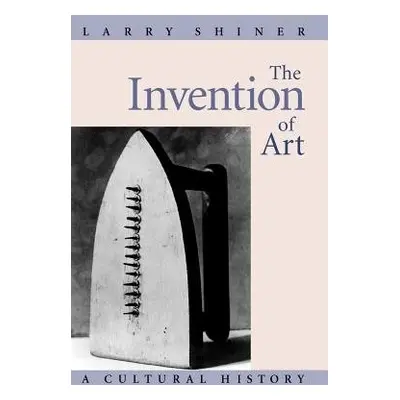 Invention of Art - Shiner, Larry