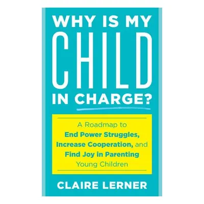 Why Is My Child in Charge? - Lerner, Claire