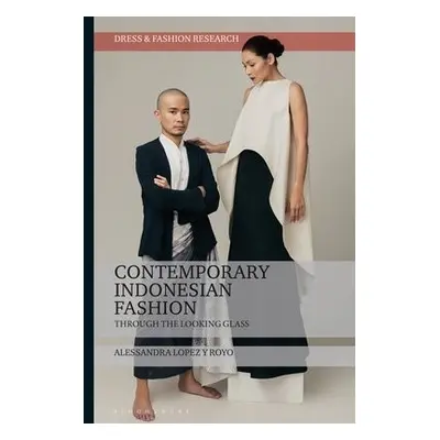 Contemporary Indonesian Fashion - Lopez y Royo, Dr Alessandra (Independent scholar)